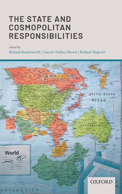 The State and Cosmopolitan Responsibilities - Beardsworth, Richard (Editor), and Brown, Garrett Wallace (Editor), and Shapcott, Richard (Editor)