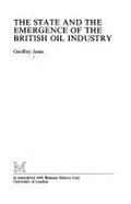 The State and the Emergence of the British Oil Industry - Jones, Geoffrey
