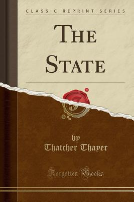 The State (Classic Reprint) - Thayer, Thatcher