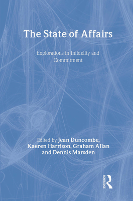The State of Affairs: Explorations in Infidelity and Commitment - Duncombe, Jean (Editor), and Harrison, Kaeren (Editor), and Allan, Graham (Editor)
