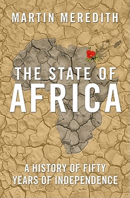 The State of Africa: A History of Fifty Years of Independence - Meredith, Martin