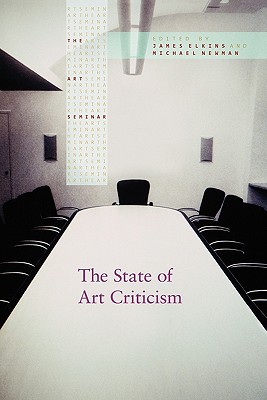 The State of Art Criticism - Elkins, James (Editor), and Newman, Michael (Editor)