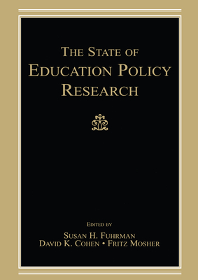 The State of Education Policy Research - Fuhrman, Susan H (Editor), and Cohen, David K (Editor), and Mosher, Fritz (Editor)