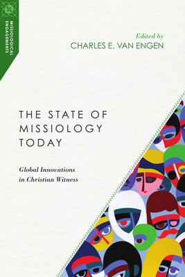 The State of Missiology Today: Global Innovations in Christian Witness - Van Engen, Charles E (Editor)