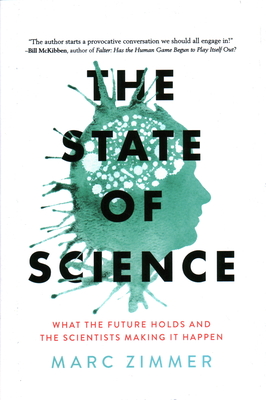 The State of Science: What the Future Holds and the Scientists Making It Happen - Zimmer, Marc