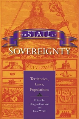 The State of Sovereignty: Territories, Laws, Populations - Howland, Douglas (Editor), and White, Luise S (Editor)