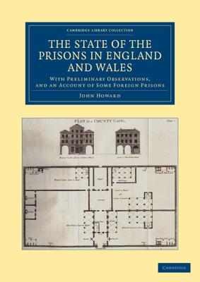 The State of the Prisons in England and Wales: With Preliminary Observations and an Account of Some Foreign Prisons - Howard, John