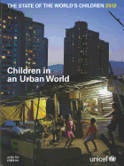 The State of the World's Children, 2012: Children in an Urban World