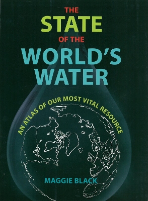 The State of the World's Water: An Atlas of Our Most Vital Resource - Black, Maggie