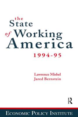 The State of Working America: 1994-95 - Mishel, Lawrence, and Bernstein, Jared, and Schmitt, John