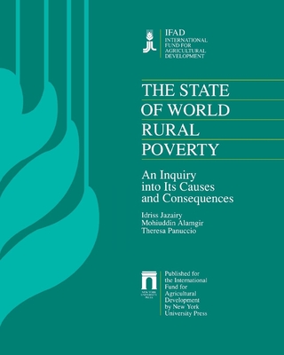 The State of World Rural Poverty: An Inquiry Into Its Causes and Consequences - Jazairy, Idriss, and Stanier, John