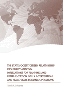 The State-Society/Citizen Relationship in Security Analysis: Implications for Planning and Implementation of U.S. Intervention and Peace/State-building Operations