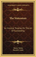 The Statesman: An Ironical Treatise on the Art of Succeeding