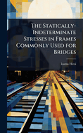 The Statically-Indeterminate Stresses in Frames Commonly Used for Bridges