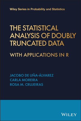 The Statistical Analysis of Doubly Truncated Data: With Applications in R - de Ua-lvarez, Jacobo, and Crujeiras, Rosa M., and Moreira, Carla, Prof.