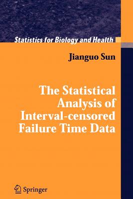 The Statistical Analysis of Interval-Censored Failure Time Data - Sun, Jianguo