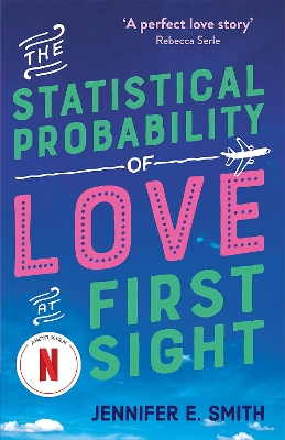The Statistical Probability of Love at First Sight: now a major Netflix film! - Smith, Jennifer E.