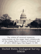 The Status of Mineral Resources Information on the Major Land Withdrawals of the Alaska Native Claims Settlement Act of 1971: Usgs Open-File Report 72-394 - United States Geological Survey (Usgs) (Creator)