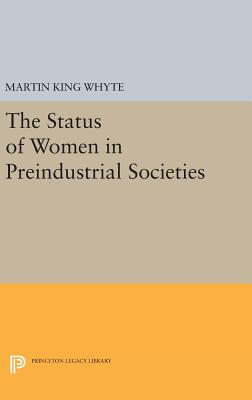 The Status of Women in Preindustrial Societies - Whyte, Martin King