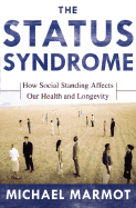 The Status Syndrome: How Social Standing Affects Our Health and Longevity