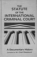 The Statute of the International Criminal Court: A Documentary History - Bassiouni, M Cherif