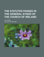 The Statutes Passed in the General Synod of the Church of Ireland: 1871-[1882]