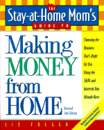 The Stay-At-Home Mom's Guide to Making Money from Home, Revised 2nd Edition: Choosing the Business That's Right for You Using the Skills and Interests You Already Have