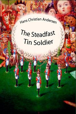 The Steadfast Tin Soldier - Andersen, Hans Christian