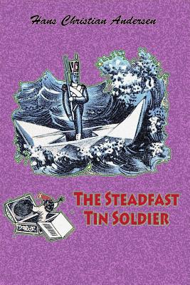 The Steadfast Tin Soldier - Andersen, Hans Christian