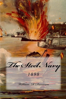 The Steel Navy: 1898 - Dameron, William R