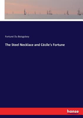 The Steel Necklace and Ccile's Fortune - Du Boisgobey, Fortune