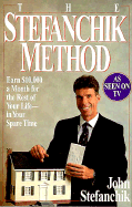 The Stefanchik Method: Earn $10,000 a Month for the Rest of Your Life-- In Your Spare Time - Stefanchik, John