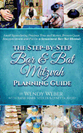 The Step-By-Step Bar and Bat Mitzvah Planning Guide: Avoid Squandering Precious Time and Money, Prevent Guest Disappointment and Put on a Sensational Bar/Bat Mitzvah