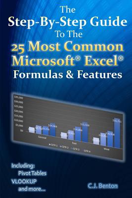 The Step-By-Step Guide To The 25 Most Common Microsoft Excel Formulas & Features - Benton, C J