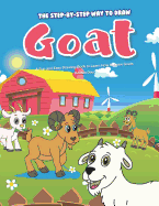 The Step-by-Step Way to Draw Goat: A Fun and Easy Drawing Book to Learn How to Draw Goats