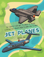The Step-by-Step Way to Draw Jet Plane: A Fun and Easy Drawing Book to Learn How to Draw Jet Planes