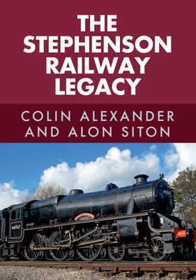 The Stephenson Railway Legacy - Alexander, Colin, and Siton, Alon