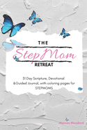 The StepMom Retreat: 31 Day Scripture, Devotional & Guided Journal, with coloring pages for STEPMOMS