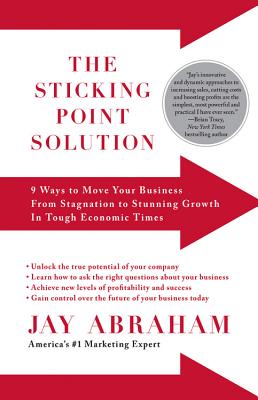 The Sticking Point Solution: 9 Ways to Move Your Business from Stagnation to Stunning Growth in Tough Economic Times - Perseus
