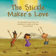 The Stickle Maker's Love: An inspirational story of love and redemption for readers of all ages.
