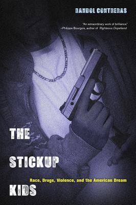 The Stickup Kids: Race, Drugs, Violence, and the American Dream - Contreras, Randol