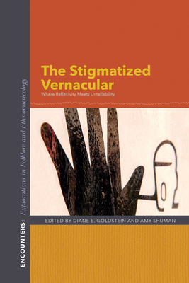 The Stigmatized Vernacular: Where Reflexivity Meets Untellability - Goldstein, Diane E. (Editor), and Shuman, Amy (Editor)