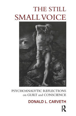 The Still Small Voice: Psychoanalytic Reflections on Guilt and Conscience - L. Carveth, Donald