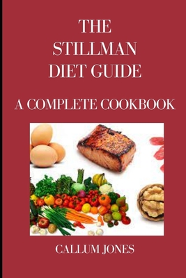 The Stillman Diet Guide: A Complete Cookbook - Jones, Callum