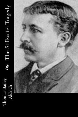 The Stillwater Tragedy - Aldrich, Thomas Bailey