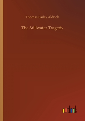 The Stillwater Tragedy - Aldrich, Thomas Bailey