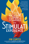 The Stimulati Experience: 9 Skills for Getting Past Pain, Setbacks, and Trauma to Ignite Health and Happiness