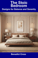 The Stoic Bedroom: Designs for Balance and Serenity