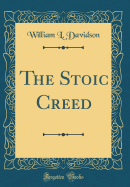 The Stoic Creed (Classic Reprint)