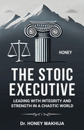 The Stoic Executive: Leading with Integrity and Strength in a Chaotic World